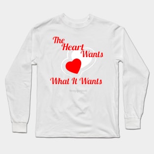 The Hearts Wants What It Wants Long Sleeve T-Shirt